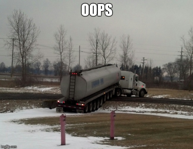 OOPS | image tagged in oops,truck,oil,wreck | made w/ Imgflip meme maker