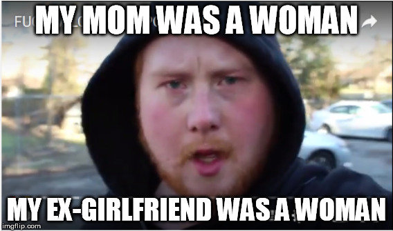 My mom was a woman | MY MOM WAS A WOMAN; MY EX-GIRLFRIEND WAS A WOMAN | image tagged in gingers have souls,milo yiannopoulos | made w/ Imgflip meme maker