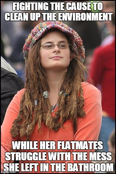 College Liberal | FIGHTING THE CAUSE TO CLEAN UP THE ENVIRONMENT; WHILE HER FLATMATES STRUGGLE WITH THE MESS SHE LEFT IN THE BATHROOM | image tagged in memes,college liberal,environment,bathroom,fighting,the struggle | made w/ Imgflip meme maker