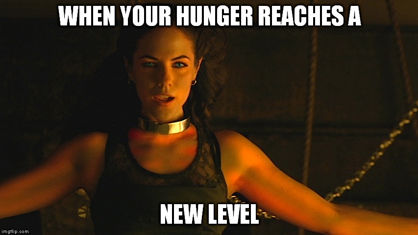 So Hungry | WHEN YOUR HUNGER REACHES A; NEW LEVEL | image tagged in hungry,hunger,starving,bo,lost girl | made w/ Imgflip meme maker