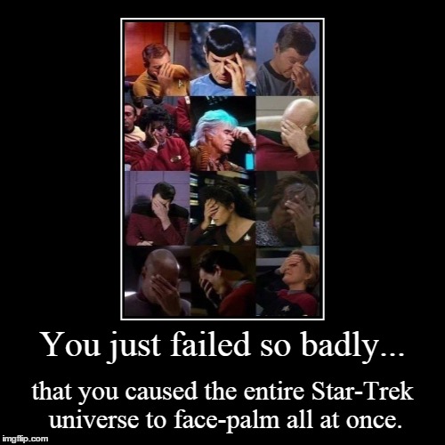 An entire universe... full of facepalm... | image tagged in funny,demotivationals | made w/ Imgflip demotivational maker