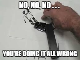 NO, NO, NO . . . YOU'RE DOING IT ALL WRONG | image tagged in trailer backing | made w/ Imgflip meme maker