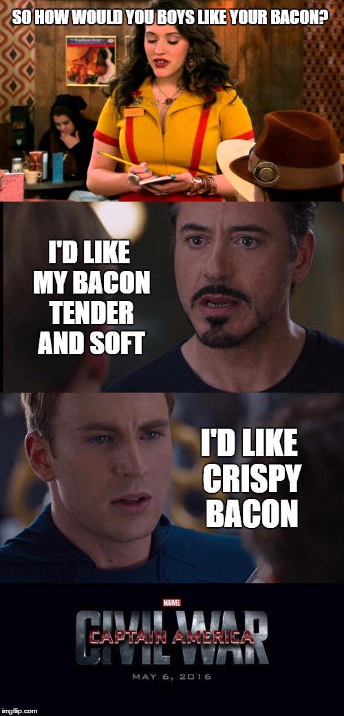 Bacon Civil War | SO HOW WOULD YOU BOYS LIKE YOUR BACON? I'D LIKE MY BACON TENDER AND SOFT; I'D LIKE CRISPY BACON | image tagged in marvel civil war template,bacon,ironman,captain america,i love bacon | made w/ Imgflip meme maker