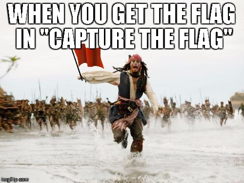 Jack Sparrow Being Chased | WHEN YOU GET THE FLAG IN "CAPTURE THE FLAG" | image tagged in memes,jack sparrow being chased | made w/ Imgflip meme maker