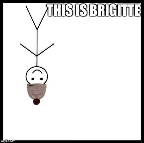 Be Like Bill | THIS IS BRIGITTE | image tagged in be like bill template | made w/ Imgflip meme maker