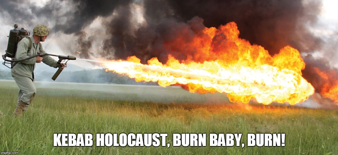 KEBAB HOLOCAUST, BURN BABY, BURN! | made w/ Imgflip meme maker