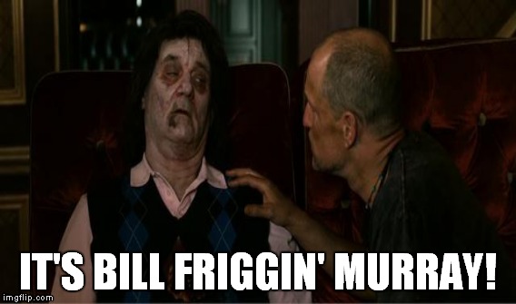IT'S BILL FRIGGIN' MURRAY! | made w/ Imgflip meme maker