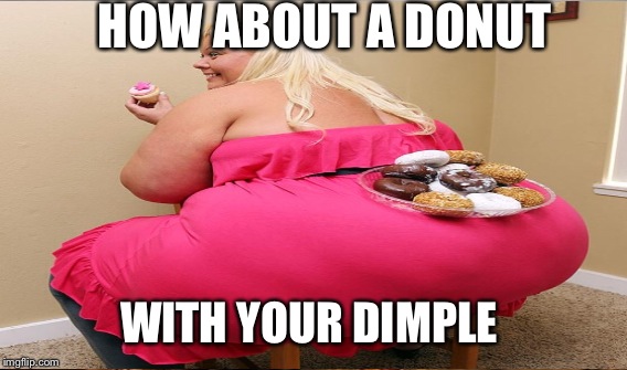 HOW ABOUT A DONUT WITH YOUR DIMPLE | made w/ Imgflip meme maker