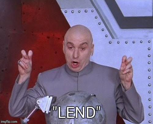 Dr Evil Laser Meme | "LEND" | image tagged in memes,dr evil laser | made w/ Imgflip meme maker