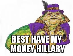 BEST HAVE MY MONEY HILLARY | made w/ Imgflip meme maker