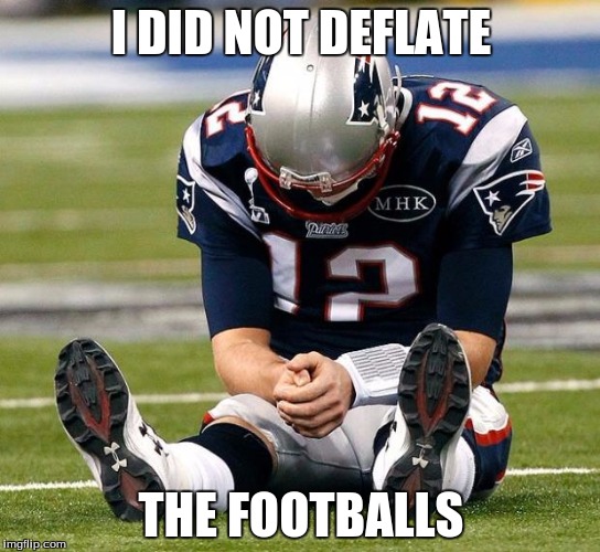 tom Brady sad |  I DID NOT DEFLATE; THE FOOTBALLS | image tagged in tom brady sad | made w/ Imgflip meme maker