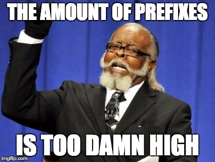 Too Damn High Meme | THE AMOUNT OF PREFIXES; IS TOO DAMN HIGH | image tagged in memes,too damn high | made w/ Imgflip meme maker