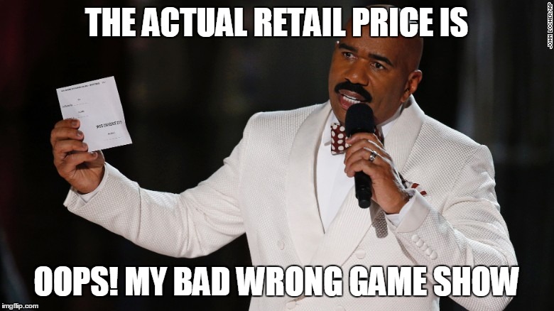 Steve Harvey Hosts "The Price Is Wrong" | THE ACTUAL RETAIL PRICE IS; OOPS! MY BAD WRONG GAME SHOW | image tagged in steve harvey miss-stake | made w/ Imgflip meme maker