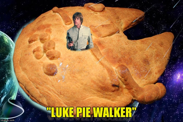 The darkside may have cookies... | "LUKE PIE WALKER" | image tagged in luke skywalker,pie,star wars | made w/ Imgflip meme maker