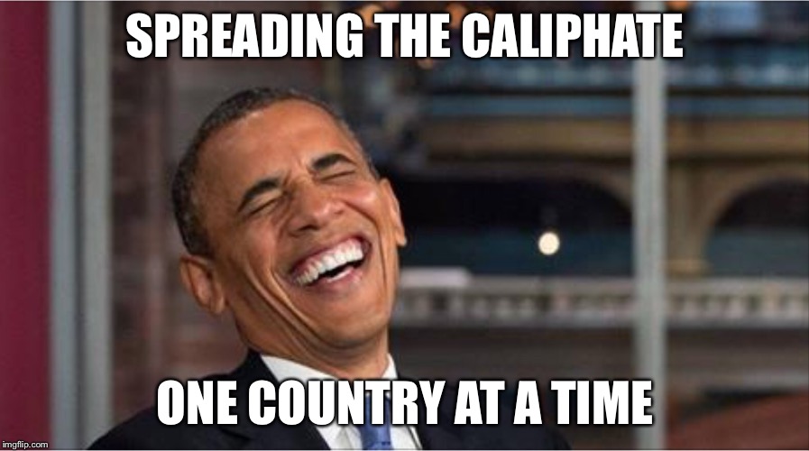 Obama hates America | SPREADING THE CALIPHATE ONE COUNTRY AT A TIME | image tagged in obama hates america | made w/ Imgflip meme maker