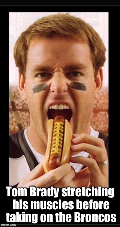 Tom Brady eats wieners | Tom Brady stretching his muscles before taking on the Broncos | image tagged in new england patriots,denver broncos,tom brady,peyton manning,football,front page | made w/ Imgflip meme maker