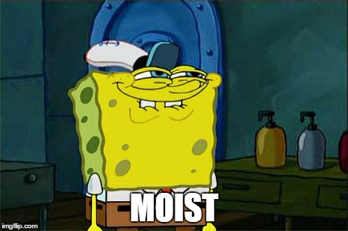 Spongebob says Moist | MOIST | image tagged in memes,dont you squidward | made w/ Imgflip meme maker