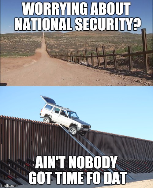 WORRYING ABOUT NATIONAL SECURITY? AIN'T NOBODY GOT TIME FO DAT | made w/ Imgflip meme maker