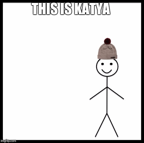 Be Like Bill | THIS IS KATYA | image tagged in be like bill template | made w/ Imgflip meme maker