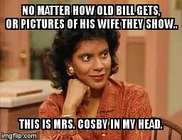 Childhood messing up reality | NO MATTER HOW OLD BILL GETS, OR PICTURES OF HIS WIFE THEY SHOW.. THIS IS MRS. COSBY IN MY HEAD. | image tagged in clair huxtable | made w/ Imgflip meme maker