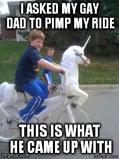 pimp my ride | I ASKED MY GAY DAD TO PIMP MY RIDE; THIS IS WHAT HE CAME UP WITH | image tagged in unicorn soldier,pimp,my,ride,funny,ginger | made w/ Imgflip meme maker
