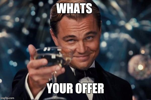 Leonardo Dicaprio Cheers Meme | WHATS YOUR OFFER | image tagged in memes,leonardo dicaprio cheers | made w/ Imgflip meme maker