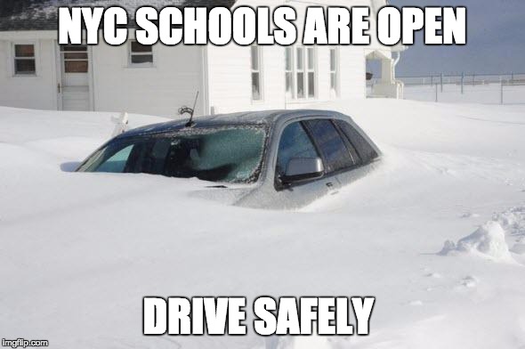 Snow storm Large | NYC SCHOOLS ARE OPEN; DRIVE SAFELY | image tagged in snow storm large | made w/ Imgflip meme maker