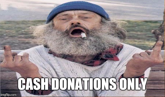 CASH DONATIONS ONLY | made w/ Imgflip meme maker