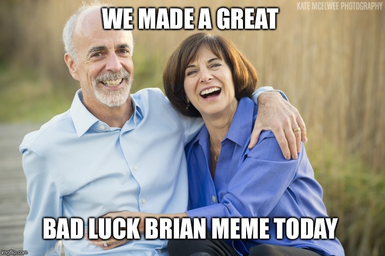 WE MADE A GREAT BAD LUCK BRIAN MEME TODAY | made w/ Imgflip meme maker