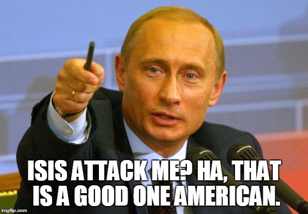 ISIS ATTACK ME? HA, THAT IS A GOOD ONE AMERICAN. | made w/ Imgflip meme maker