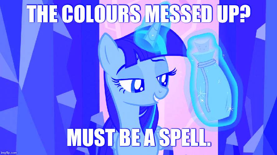 must be a spell | THE COLOURS MESSED UP? MUST BE A SPELL. | image tagged in must be a spell | made w/ Imgflip meme maker