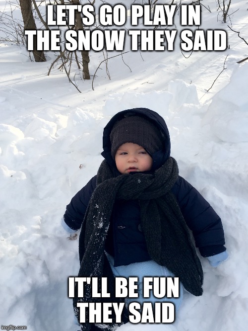 Baby's First Snow Fail LET'S GO PLAY IN THE SNOW THEY SAID; IT&ap...