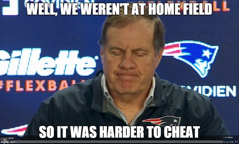 Sad Belichick |  WELL, WE WEREN'T AT HOME FIELD; SO IT WAS HARDER TO CHEAT | image tagged in new england patriots,denver broncos,nfl,playoffs,afc championship game,cheating | made w/ Imgflip meme maker