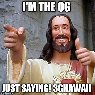 Buddy Christ Meme | I'M THE OG; JUST SAYING!
3GHAWAII | image tagged in memes,buddy christ | made w/ Imgflip meme maker