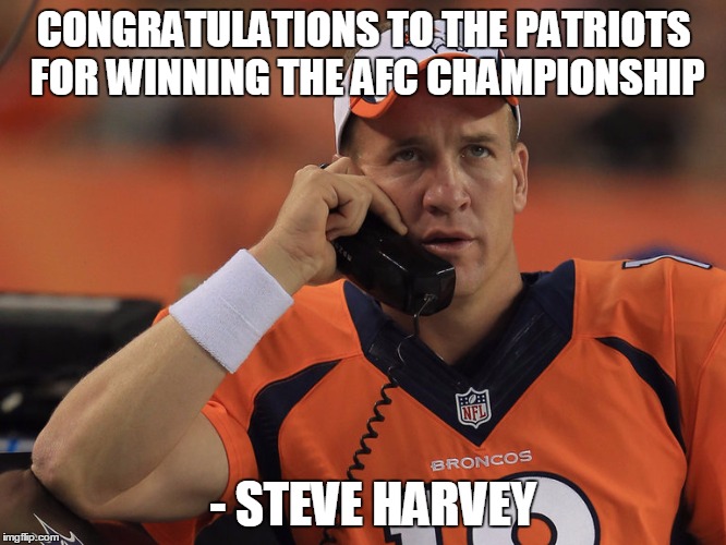 Peyton Manning Phone | CONGRATULATIONS TO THE PATRIOTS FOR WINNING THE AFC CHAMPIONSHIP; - STEVE HARVEY | image tagged in peyton manning phone | made w/ Imgflip meme maker