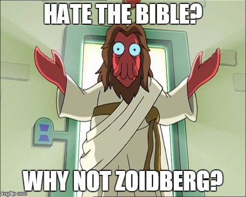Zoidberg Jesus (This is not to be taken offensively!) | HATE THE BIBLE? WHY NOT ZOIDBERG? | image tagged in memes,zoidberg jesus,hate god,convert,religion | made w/ Imgflip meme maker