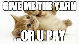  GIVE ME THE YARN; ...OR U PAY | image tagged in cats,cute cat | made w/ Imgflip meme maker