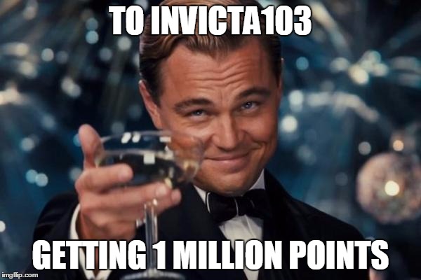 Leonardo Dicaprio Cheers | TO INVICTA103; GETTING 1 MILLION POINTS | image tagged in memes,leonardo dicaprio cheers | made w/ Imgflip meme maker