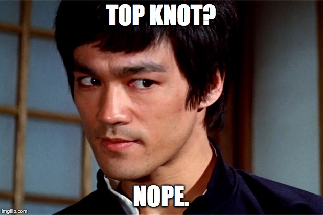 Skeptical Bruce Lee | TOP KNOT? NOPE. | image tagged in skeptical bruce lee | made w/ Imgflip meme maker