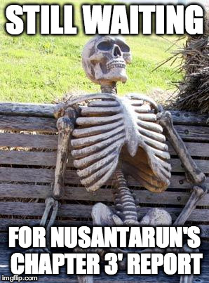 Waiting Skeleton | STILL WAITING; FOR NUSANTARUN'S CHAPTER 3' REPORT | image tagged in memes,waiting skeleton | made w/ Imgflip meme maker
