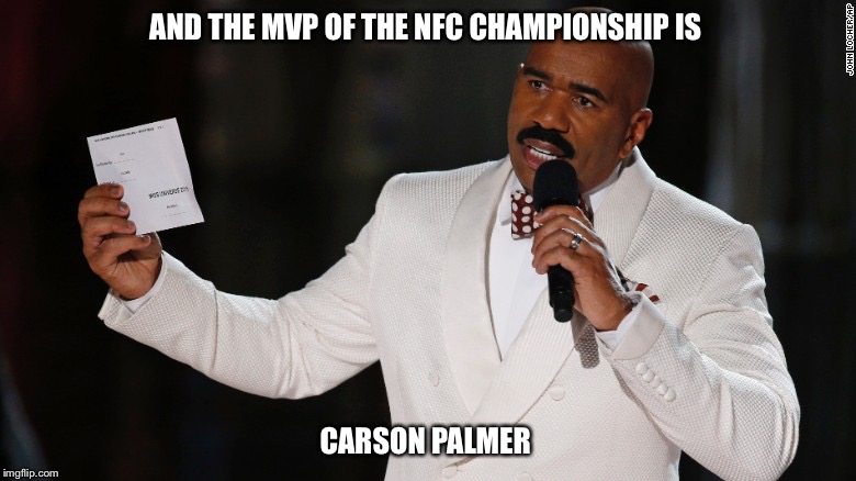 Steve Harvey Miss Universe | AND THE MVP OF THE NFC CHAMPIONSHIP IS; CARSON PALMER | image tagged in steve harvey miss universe | made w/ Imgflip meme maker