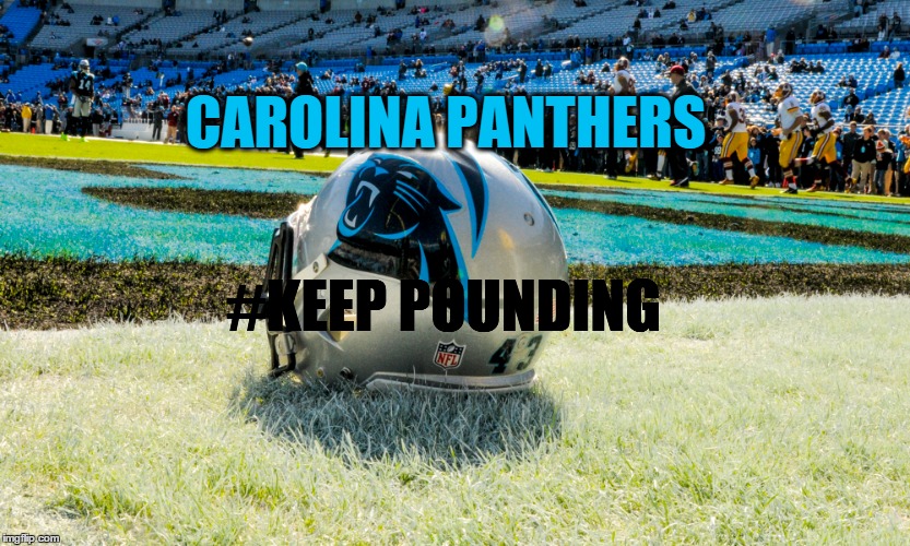 CAROLINA PANTHERS; #KEEP POUNDING | image tagged in carolina panthers,memes | made w/ Imgflip meme maker