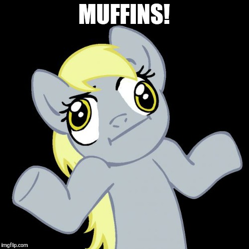 Derpy Hooves | MUFFINS! | image tagged in derpy hooves | made w/ Imgflip meme maker