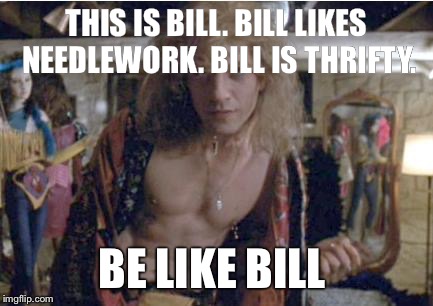 This is Bill  | THIS IS BILL. BILL LIKES NEEDLEWORK. BILL IS THRIFTY. BE LIKE BILL | image tagged in buffalo bill,this is bill,be like bill | made w/ Imgflip meme maker