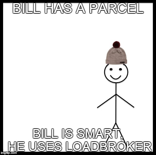 Be Like Bill Meme | BILL HAS A PARCEL; BILL IS SMART, HE USES LOADBROKER | image tagged in be like bill template | made w/ Imgflip meme maker