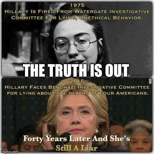 And she never lies  | THE TRUTH IS OUT | image tagged in hillary clinton,politics,memes | made w/ Imgflip meme maker