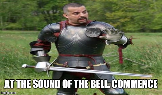 AT THE SOUND OF THE BELL. COMMENCE | made w/ Imgflip meme maker