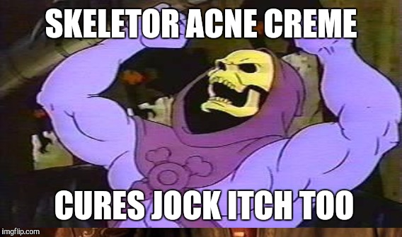 SKELETOR ACNE CREME CURES JOCK ITCH TOO | made w/ Imgflip meme maker