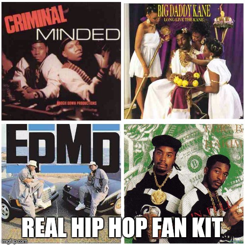 Real hip hop | REAL HIP HOP FAN KIT | image tagged in hip hop,music,80s | made w/ Imgflip meme maker