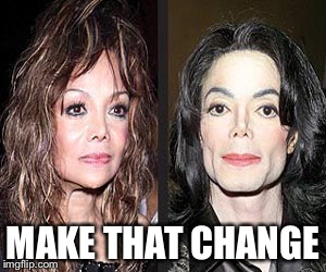 MAKE THAT CHANGE | image tagged in mj | made w/ Imgflip meme maker